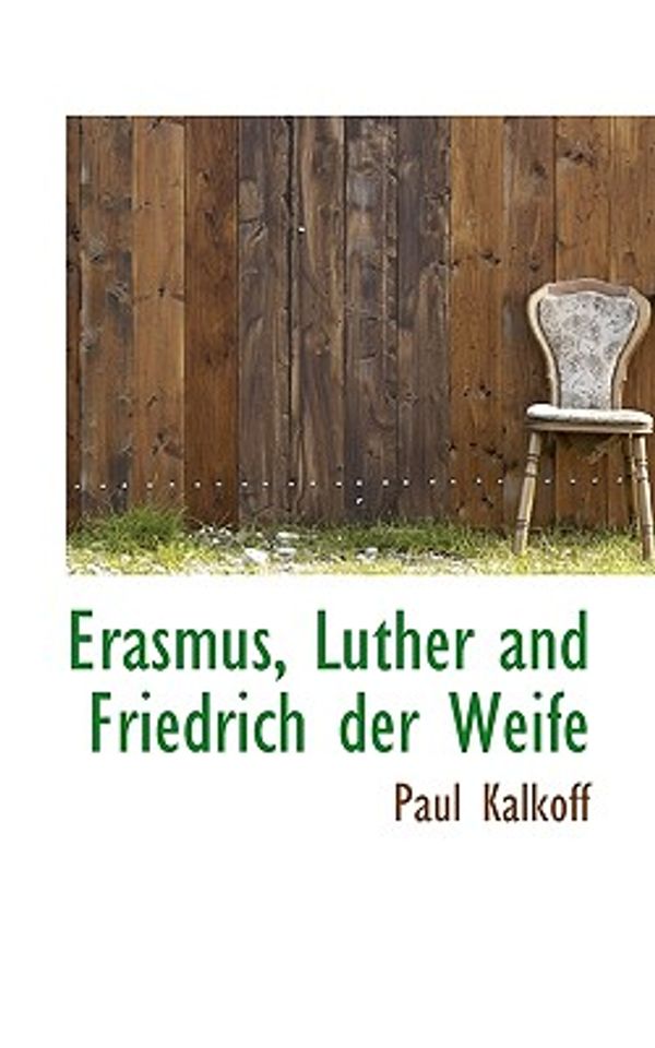 Cover Art for 9781117401911, Erasmus, Luther and Friedrich Der Weife by Paul Kalkoff