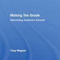Cover Art for 9781135957971, Making the Grade: Reinventing America's Schools by Tony Wagner
