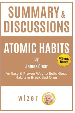 Cover Art for 9798588486842, Summary & Discussions of Atomic Habits by James Clear: An Easy & Proven Way to Build Good Habits & Break Bad Ones by Wizer
