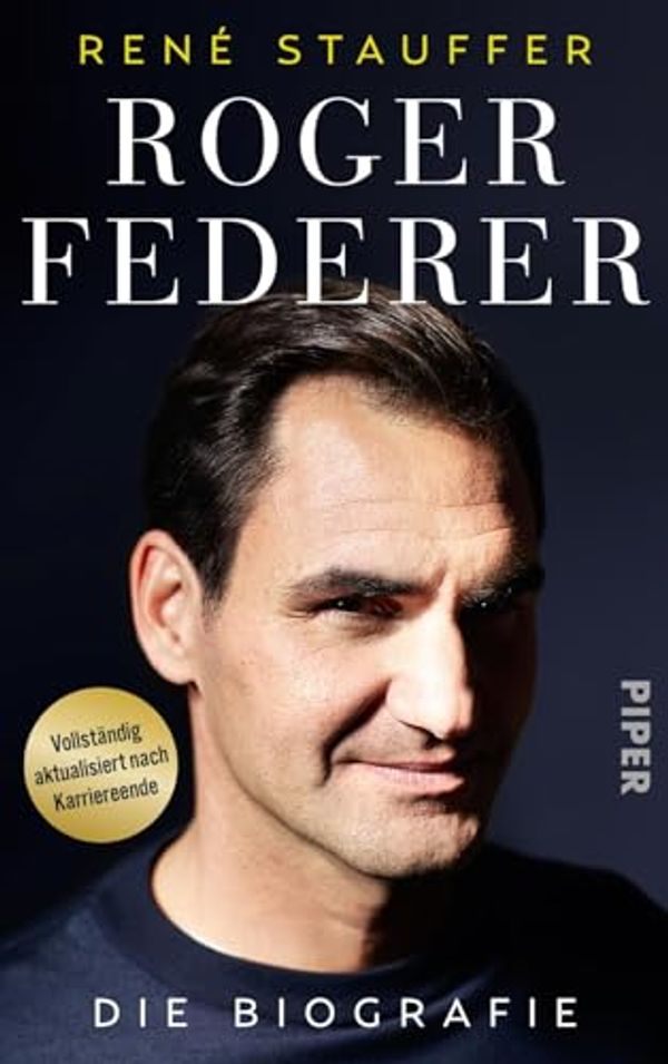 Cover Art for 9783492072922, Roger Federer: Die Biografie | Vollständig aktualisiert nach Karriereende by René Stauffer