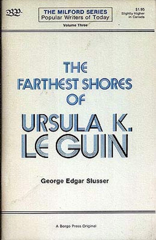 Cover Art for 9780878772056, The Farthest Shores of Ursula K. Le Guin: 003 (Popular writers of today) by George Edgar Slusser