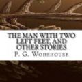 Cover Art for 9781544891224, The Man with Two Left Feet, and Other Stories by P. G. Wodehouse