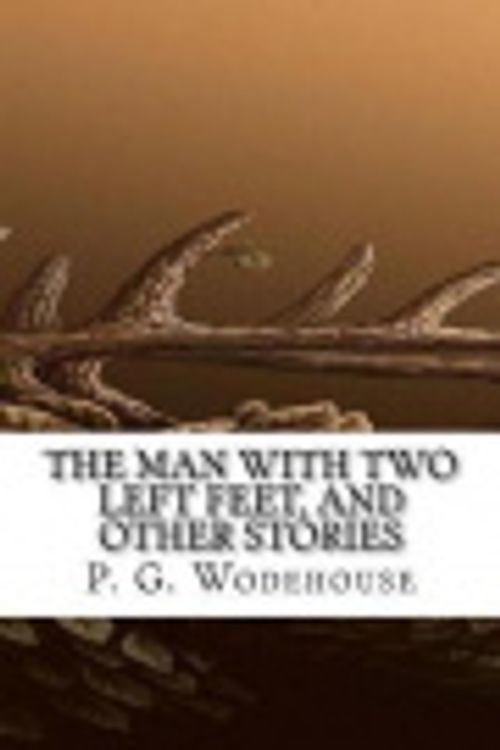 Cover Art for 9781544891224, The Man with Two Left Feet, and Other Stories by P. G. Wodehouse