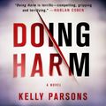 Cover Art for B00NX6MW0O, Doing Harm by Kelly Parsons