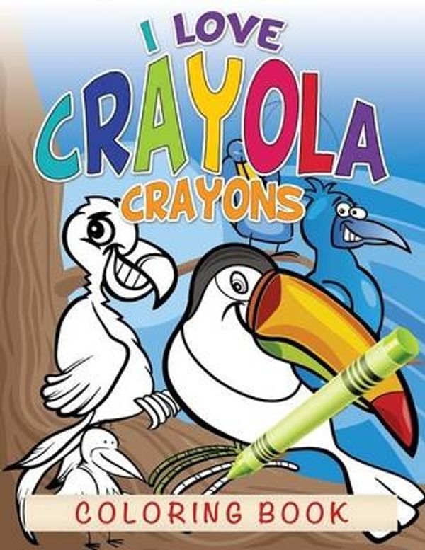 Cover Art for 9781632873910, I Love Crayola Crayons Coloring Book by Speedy Publishing LLC