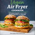 Cover Art for 9781615649242, Healthy Vegan Air Fryer Cookbook: 100 Plant-Based Recipes with Fewer Calories and Less Fat by Dana Angelo White