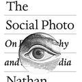 Cover Art for B075PW32Y2, The Social Photo: On Photography and Social Media by Nathan Jurgenson