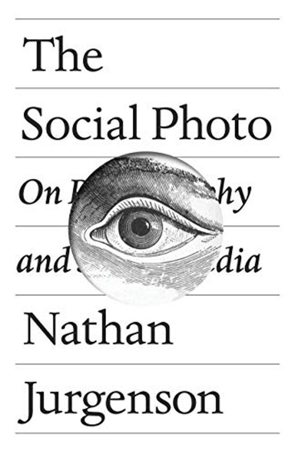 Cover Art for B075PW32Y2, The Social Photo: On Photography and Social Media by Nathan Jurgenson