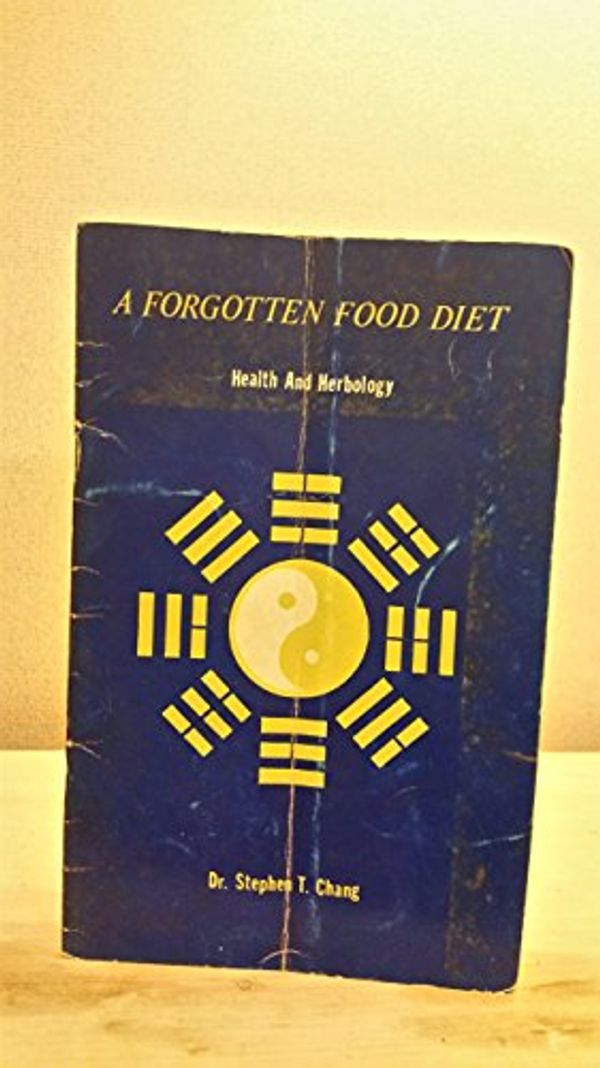 Cover Art for 9780931290299, A Forgotten Food Diet (Health and Herbology) by Dr. Stephen T. Chang