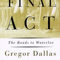 Cover Art for 9780805031843, The Final Act by Gregor Dallas