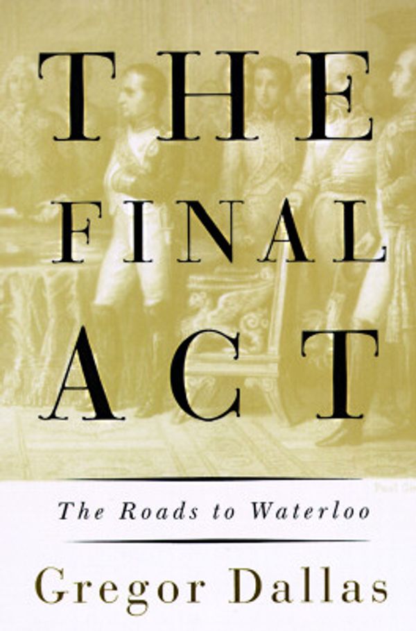 Cover Art for 9780805031843, The Final Act by Gregor Dallas