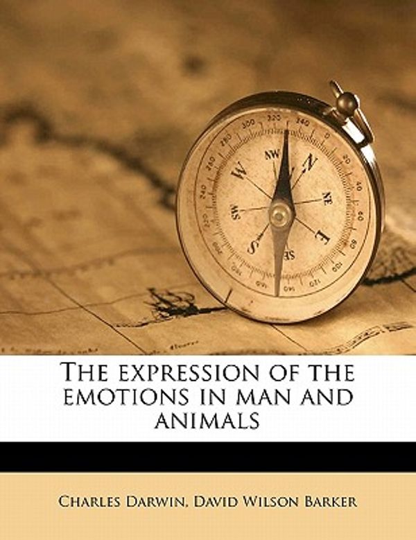 Cover Art for 9781177910385, The Expression of the Emotions in Man and Animals by Charles Darwin, David Wilson Barker