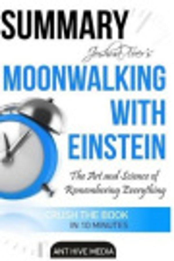 Cover Art for 9781540679741, Summary Joshua Foer's Moonwalking with Einstein by Ant Hive Media