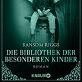 Cover Art for 9783426520277, Die Bibliothek der besonderen Kinder by Ransom Riggs