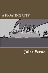 Cover Art for 9781478237136, A Floating City by Jules Verne
