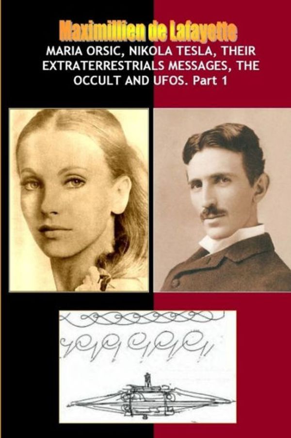 Cover Art for 9781257906185, Maria Orsic,Nikola Tesla,Their Extraterrestrials Messages,Occult Ufos by De Lafayette, Maximillien