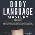 Cover Art for 9781096250685, Body Language Mastery: 4 Books in 1: The Ultimate Psychology Guide to Analyzing, Reading and Influencing People Using Body Language, Emotional Intelligence, Psychological Persuasion and Manipulation by Brandon Cooper