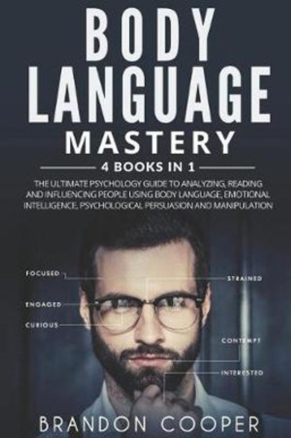 Cover Art for 9781096250685, Body Language Mastery: 4 Books in 1: The Ultimate Psychology Guide to Analyzing, Reading and Influencing People Using Body Language, Emotional Intelligence, Psychological Persuasion and Manipulation by Brandon Cooper