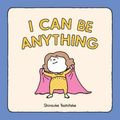 Cover Art for 9781452180380, I Can Be Anything: (Guessing Game Book, Bedtime Book for Toddlers) by Shinsuke Yoshitake