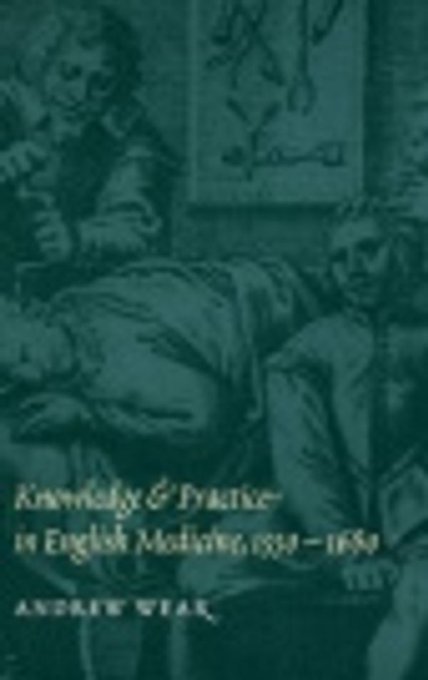 Cover Art for 9780511612763, Knowledge and Practice in English Medicine, 1550-1680 by Andrew Wear