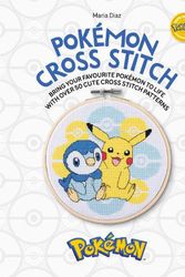 Cover Art for 9781446309667, Pokémon Cross Stitch: Bring your favorite Pokémon to life with over 50 cute cross stitch patterns by Maria Diaz