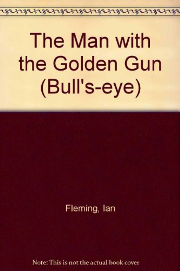 Cover Art for 9780748703548, The Man with the Golden Gun (Bull's-eye) by Ian Fleming