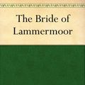 Cover Art for B0084B8RPM, The Bride of Lammermoor by Walter Scott