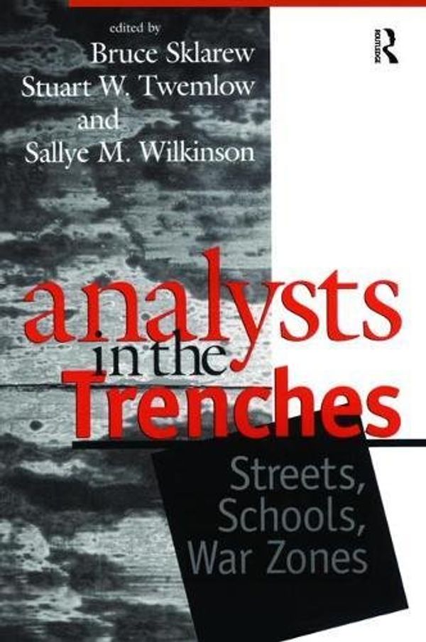Cover Art for 9781138462236, Analysts in the Trenches: Streets, Schools, War Zones by Bruce Sklarew (editor)