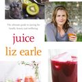 Cover Art for 9780857832733, Juice: ultimate guide to juicing for health, beauty and wellbeing by Liz Earle