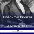Cover Art for 9781979922630, Judson the Pioneer by J Mervin Hull
