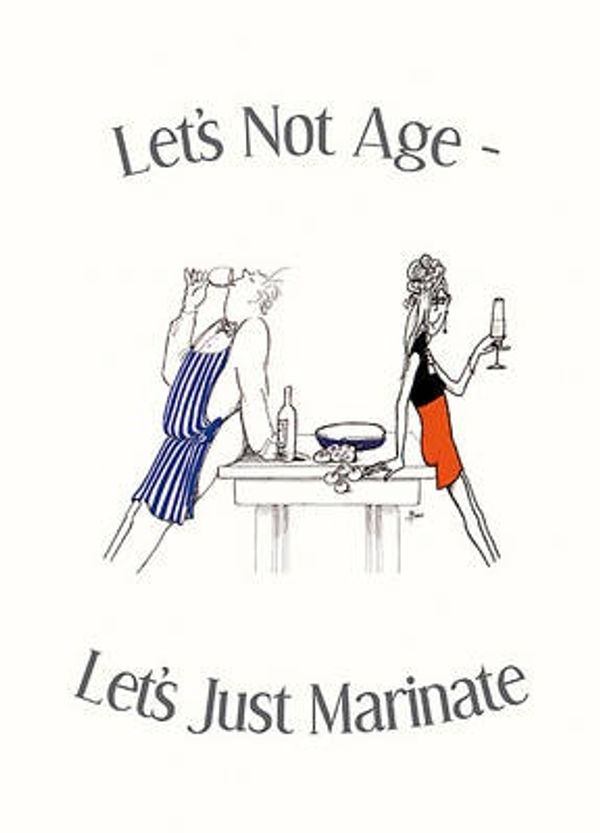 Cover Art for 9781849532099, Let's Not Age, Let's Just Marinate by Bev Williams