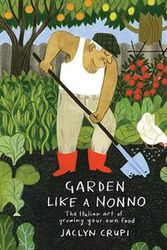 Cover Art for 9781922419521, Garden Like a Nonno: The Italian Art of Growing Your Own Food by Jaclyn Crupi