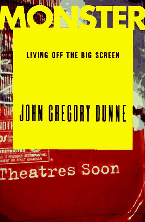 Cover Art for 9780679455790, Monster: Living off the Big Screen by John Gregory Dunne