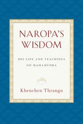 Cover Art for 9781559394901, Naropa's Wisdom: His Life and Teachings on Mahamudra by Khenchen Thrangu