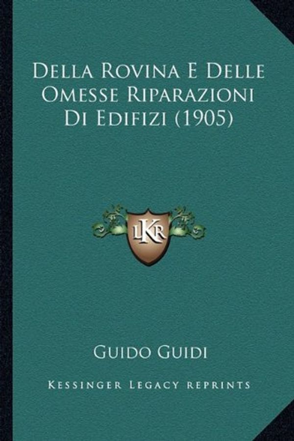 Cover Art for 9781167383311, Della Rovina E Delle Omesse Riparazioni Di Edifizi (1905) [ITA] by Guido Guidi