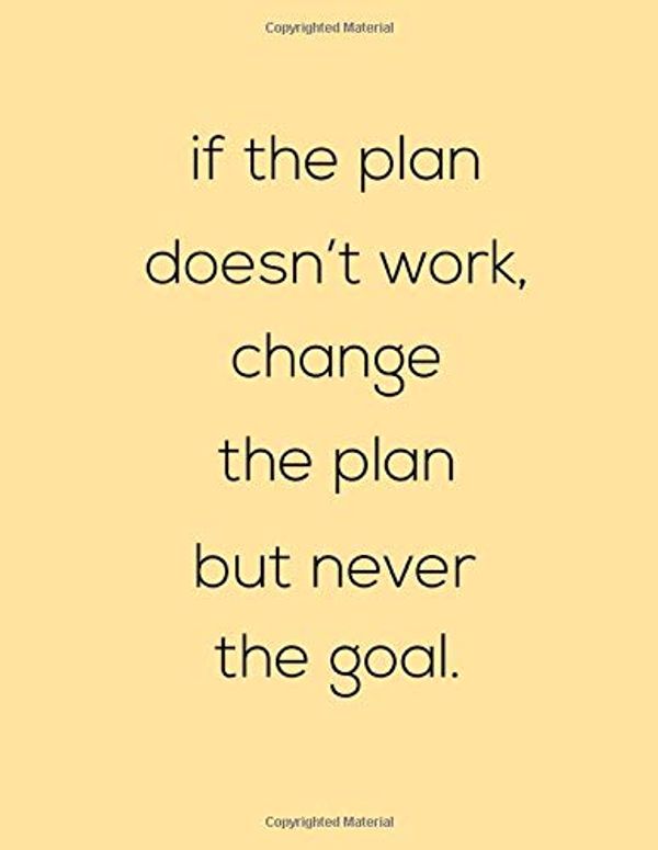 Cover Art for 9781709288432, If The Plan Doesn’t Work, Change The Plan But Never The Goal: New Year Goals | Goal Setting Journal | Project Tracker Journal | Undated Journal Planner | Goal Journal For Women | Productivity Planner by Lawrence Westfall