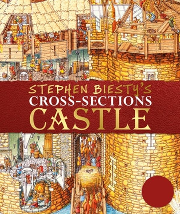 Cover Art for 9780241445594, Stephen Biesty's Cross-Sections Castle by Stephen Biesty