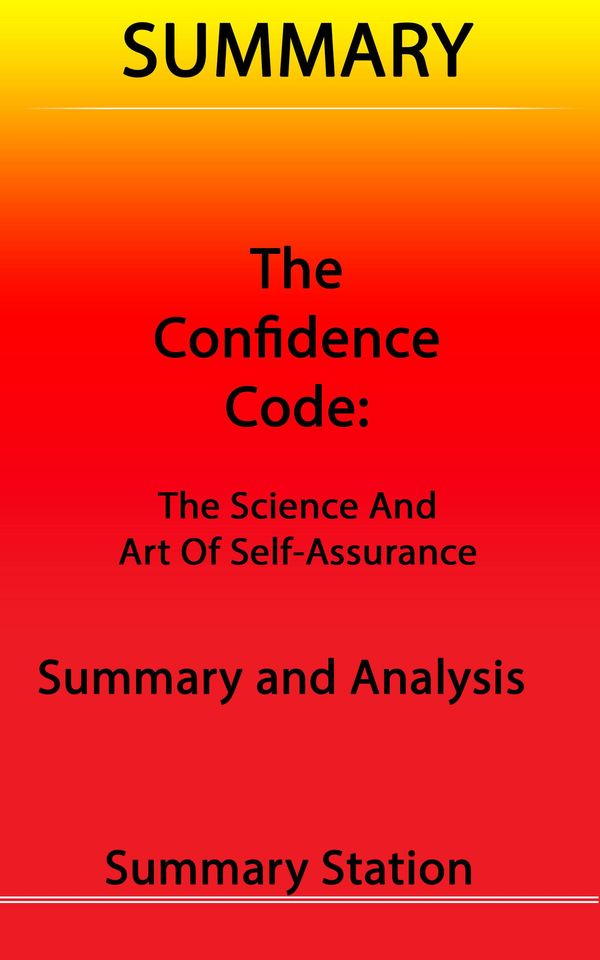 Cover Art for 9781310445217, The Confidence Code: The Science and Art of Self-Assurance Summary by Summary Station