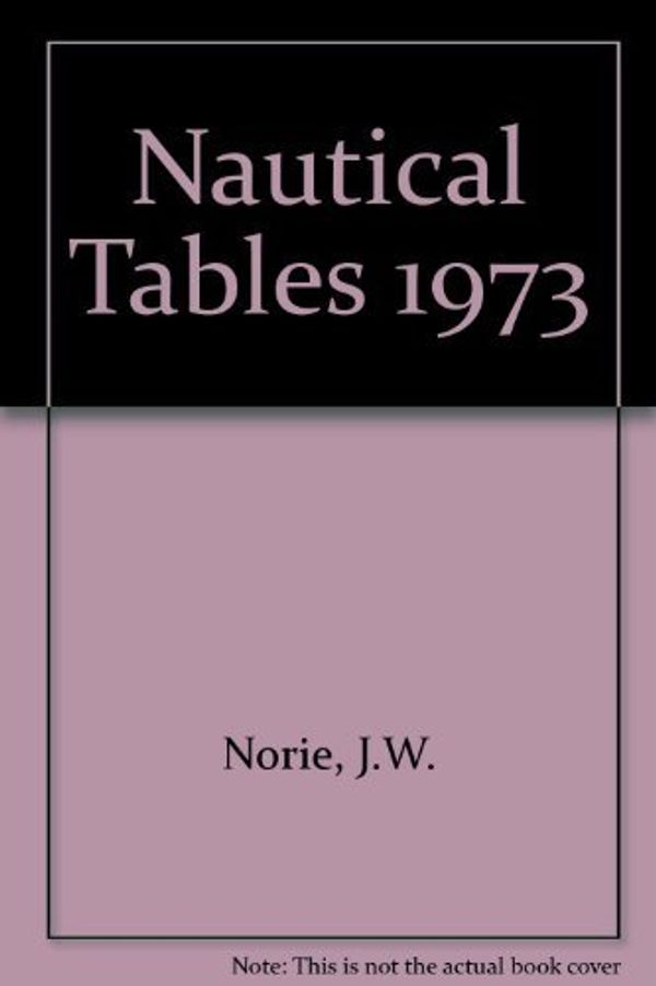 Cover Art for 9780852880449, Nautical Tables 1973 by J.W. Norie
