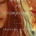 Cover Art for B00LD1OM36, Walking on Trampolines by Frances Whiting