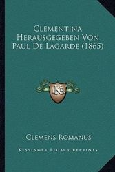 Cover Art for 9781166458805, Clementina Herausgegeben Von Paul de Lagarde (1865) by Clemens Romanus