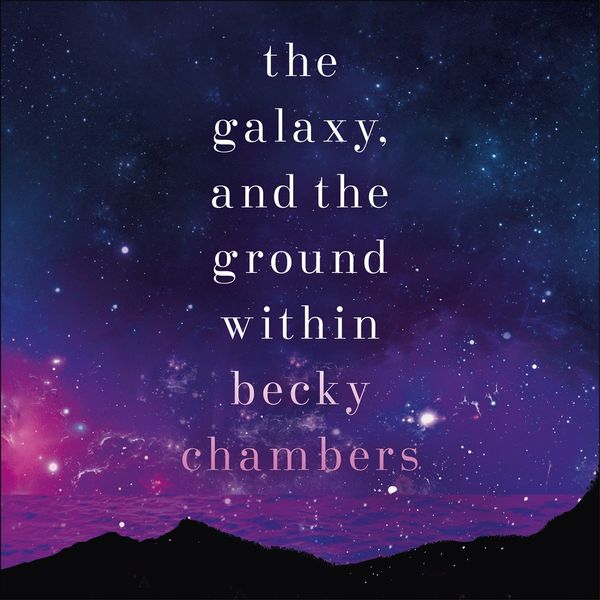 Cover Art for 9781529358957, The Galaxy, and the Ground Within: Wayfarers 4 by Becky Chambers