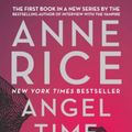 Cover Art for 9780307401809, Angel Time: The Songs of the Seraphim, Book One by Anne Rice