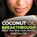 Cover Art for 9781513628561, Coconut Oil BreakthroughBoost Your Brain, Burn the Fat, Build Your Hair by B J Richards