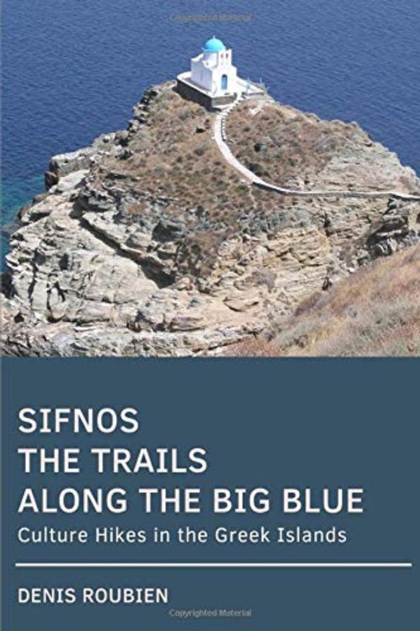 Cover Art for 9781790556472, Sifnos. The trails along the Big Blue: Culture Hikes in the Greek Islands by Denis Roubien