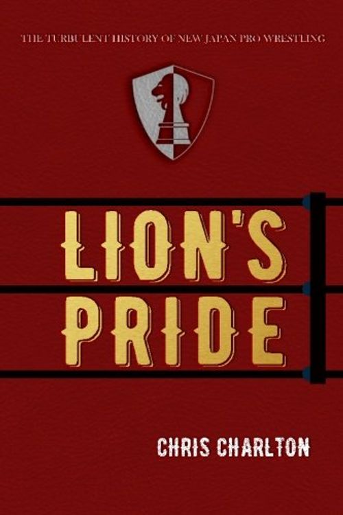 Cover Art for 9784990865818, Lion's Pride: The Turbulent History of New Japan Pro Wrestling by Chris Charlton