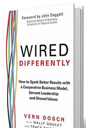 Cover Art for 9780993855795, Wired Differently: How to Spark Better Results with a Cooperative Business Model, Servant Leadership and Shared Values by Vern Dosch with Wally Goulet and Tracy Finneman; Foreword by John Doggett