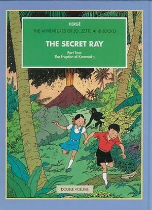 Cover Art for 9780951279953, The Secret Ray, Parts One and Two: The 'Manitoba' No Reply; The Eruption of Karamako (The Adventures of Jo, Zette and Jocko) by Herge