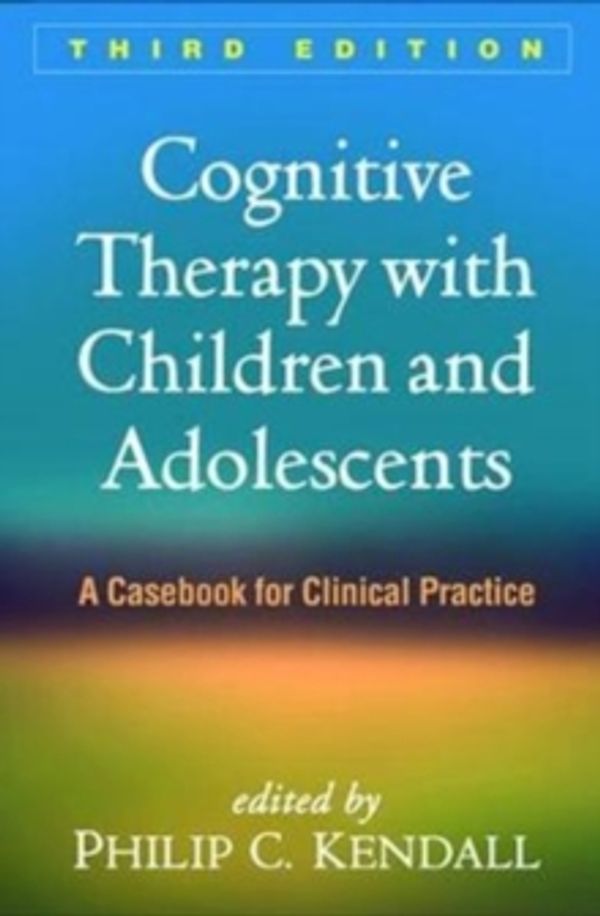 Cover Art for 9781462532162, Cognitive Therapy with Children and Adolescents, Third EditionA Casebook for Clinical Practice by Philip C. Kendall