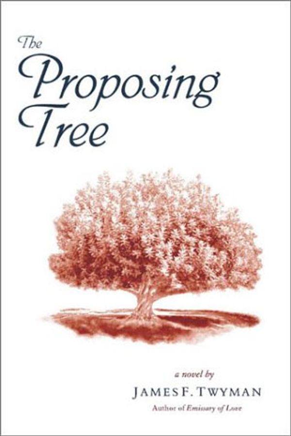 Cover Art for 9781571743947, Proposing Tree: A Love Story by James F. Twyman